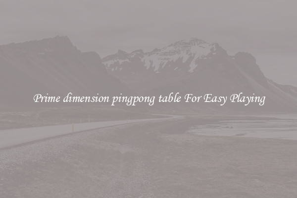 Prime dimension pingpong table For Easy Playing