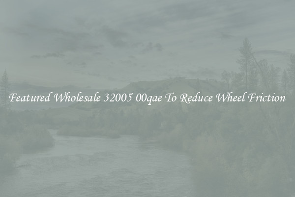 Featured Wholesale 32005 00qae To Reduce Wheel Friction 