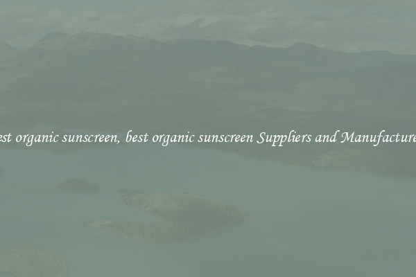 best organic sunscreen, best organic sunscreen Suppliers and Manufacturers