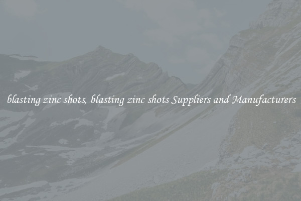 blasting zinc shots, blasting zinc shots Suppliers and Manufacturers