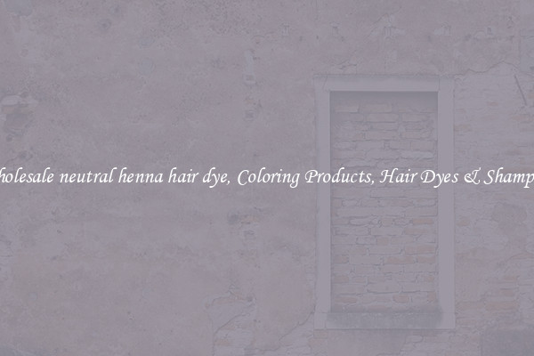 Wholesale neutral henna hair dye, Coloring Products, Hair Dyes & Shampoos