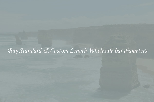 Buy Standard & Custom Length Wholesale bar diameters