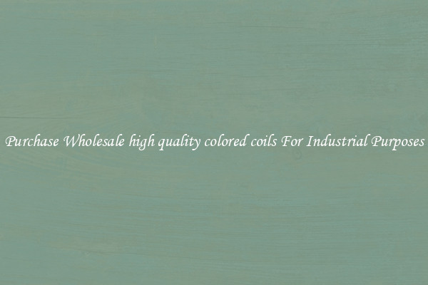 Purchase Wholesale high quality colored coils For Industrial Purposes
