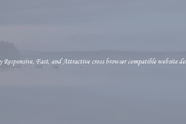 Buy Responsive, Fast, and Attractive cross browser compatible website design