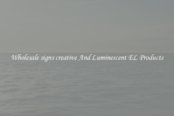 Wholesale signs creative And Luminescent EL Products