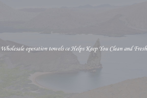 Wholesale operation towels ce Helps Keep You Clean and Fresh