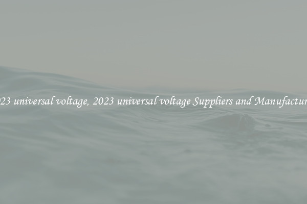 2023 universal voltage, 2023 universal voltage Suppliers and Manufacturers