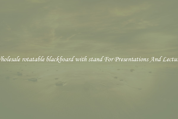 Wholesale rotatable blackboard with stand For Presentations And Lectures