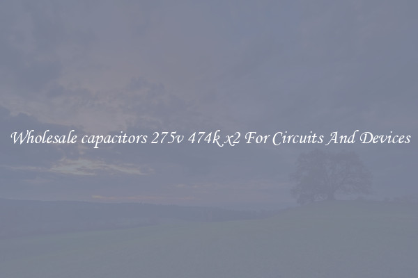 Wholesale capacitors 275v 474k x2 For Circuits And Devices