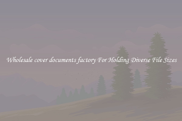 Wholesale cover documents factory For Holding Diverse File Sizes