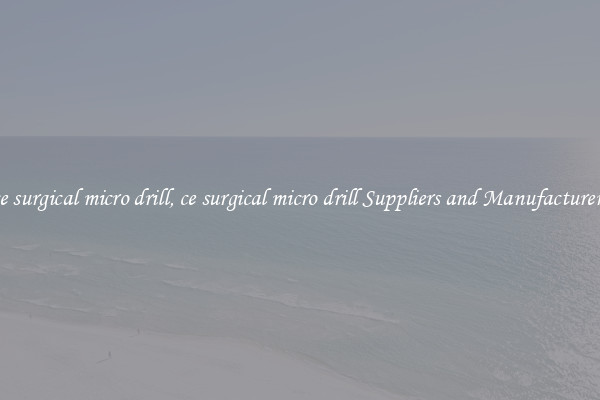ce surgical micro drill, ce surgical micro drill Suppliers and Manufacturers