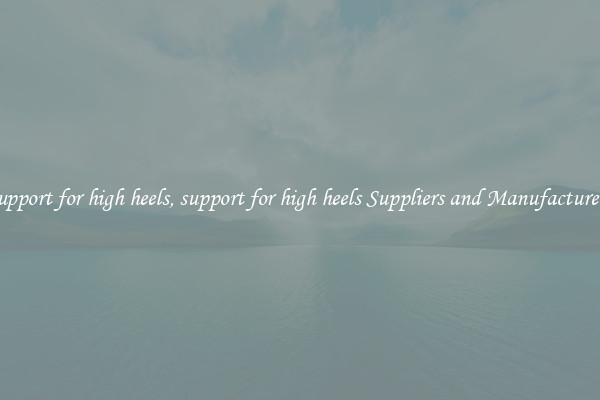 support for high heels, support for high heels Suppliers and Manufacturers