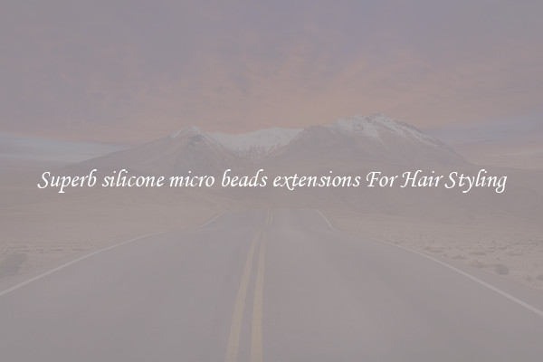 Superb silicone micro beads extensions For Hair Styling
