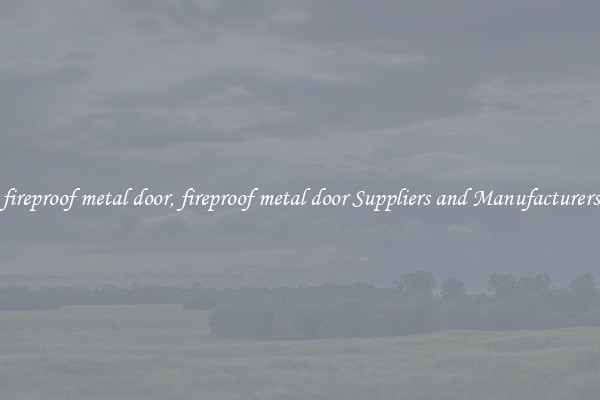 fireproof metal door, fireproof metal door Suppliers and Manufacturers