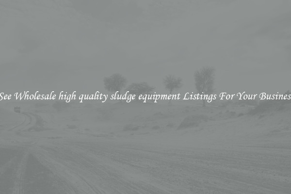 See Wholesale high quality sludge equipment Listings For Your Business