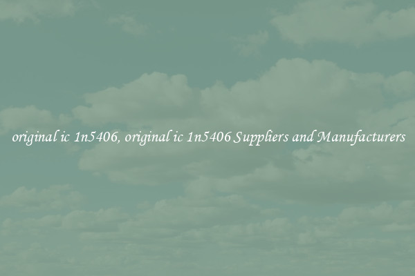 original ic 1n5406, original ic 1n5406 Suppliers and Manufacturers