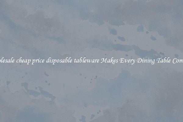 Wholesale cheap price disposable tableware Makes Every Dining Table Complete