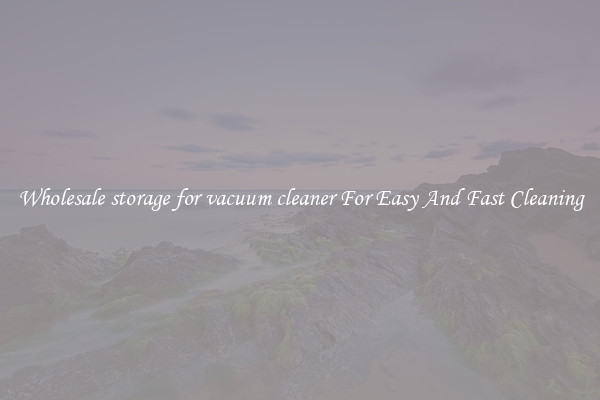 Wholesale storage for vacuum cleaner For Easy And Fast Cleaning