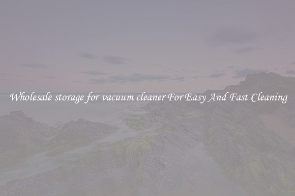 Wholesale storage for vacuum cleaner For Easy And Fast Cleaning