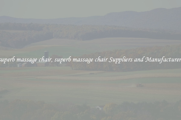 superb massage chair, superb massage chair Suppliers and Manufacturers