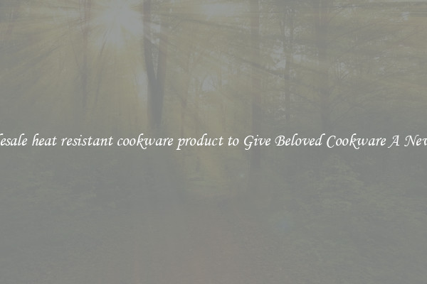 Wholesale heat resistant cookware product to Give Beloved Cookware A New Life