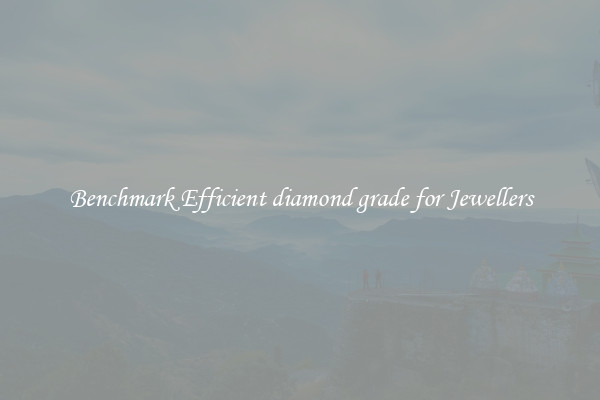 Benchmark Efficient diamond grade for Jewellers