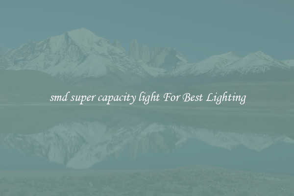smd super capacity light For Best Lighting