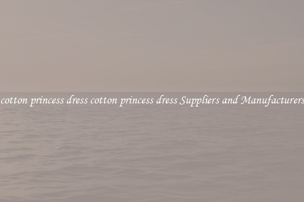 cotton princess dress cotton princess dress Suppliers and Manufacturers