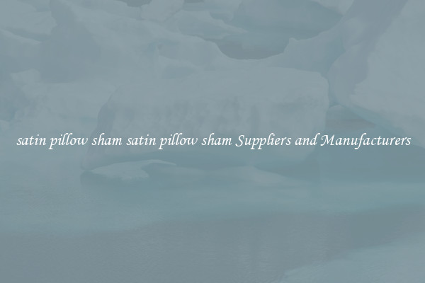 satin pillow sham satin pillow sham Suppliers and Manufacturers