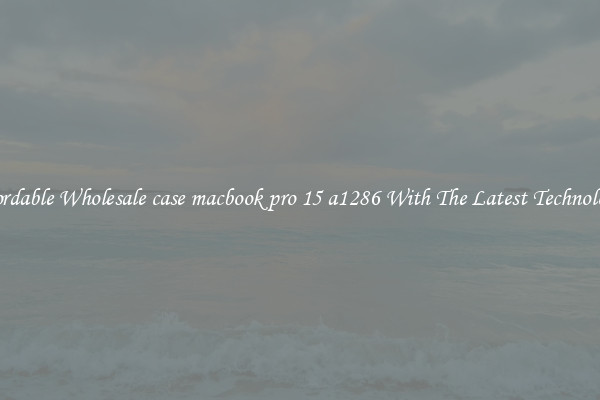 Affordable Wholesale case macbook pro 15 a1286 With The Latest Technologies