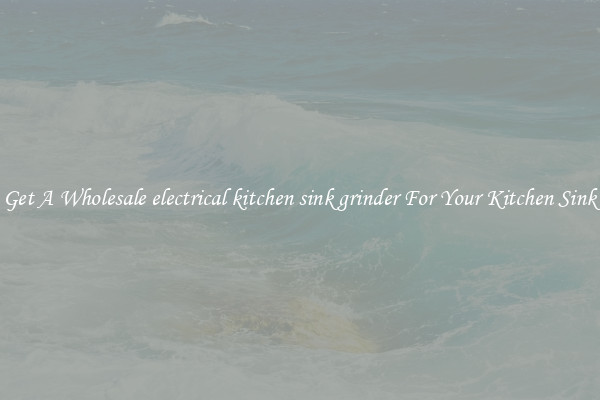 Get A Wholesale electrical kitchen sink grinder For Your Kitchen Sink