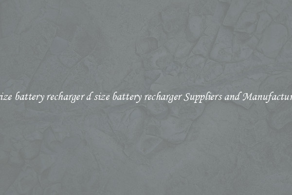 d size battery recharger d size battery recharger Suppliers and Manufacturers