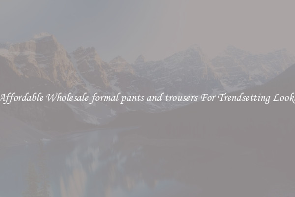 Affordable Wholesale formal pants and trousers For Trendsetting Looks