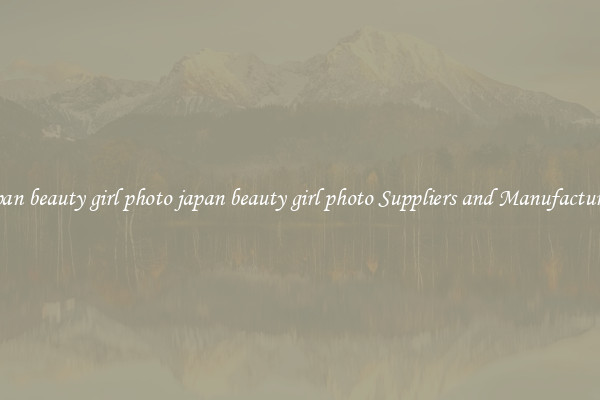 japan beauty girl photo japan beauty girl photo Suppliers and Manufacturers