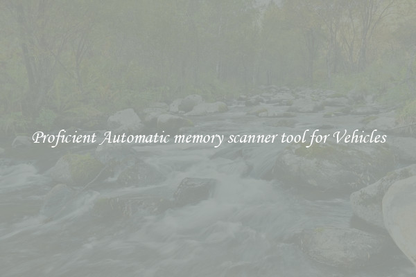 Proficient Automatic memory scanner tool for Vehicles