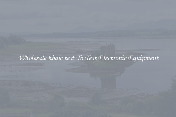 Wholesale hbaic test To Test Electronic Equipment