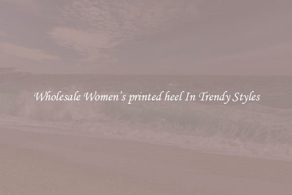 Wholesale Women’s printed heel In Trendy Styles