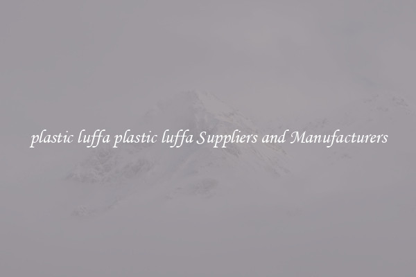 plastic luffa plastic luffa Suppliers and Manufacturers