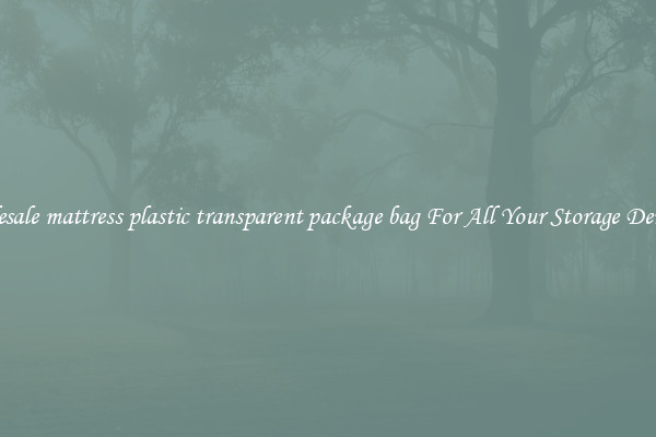 Wholesale mattress plastic transparent package bag For All Your Storage Demands