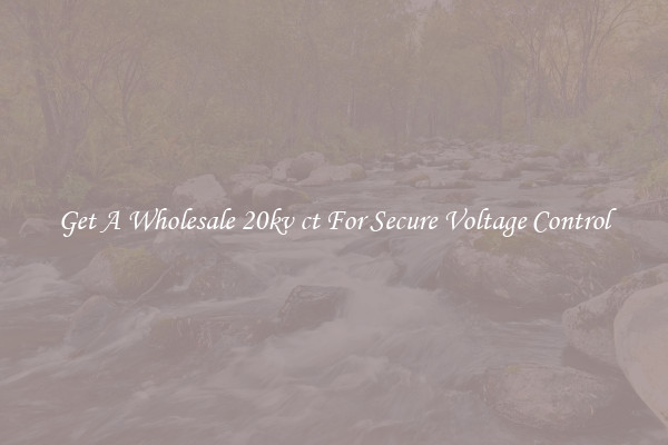Get A Wholesale 20kv ct For Secure Voltage Control
