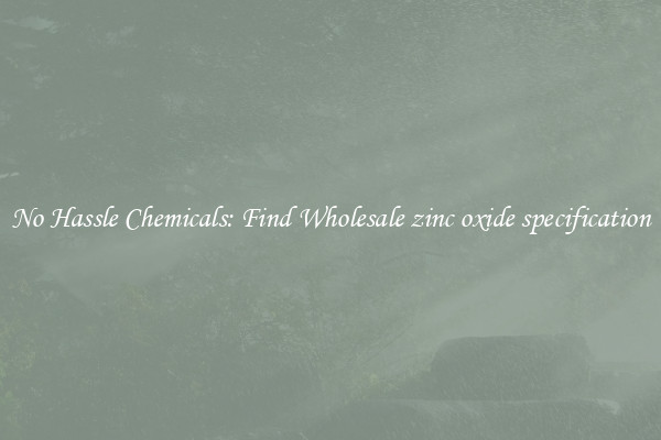No Hassle Chemicals: Find Wholesale zinc oxide specification