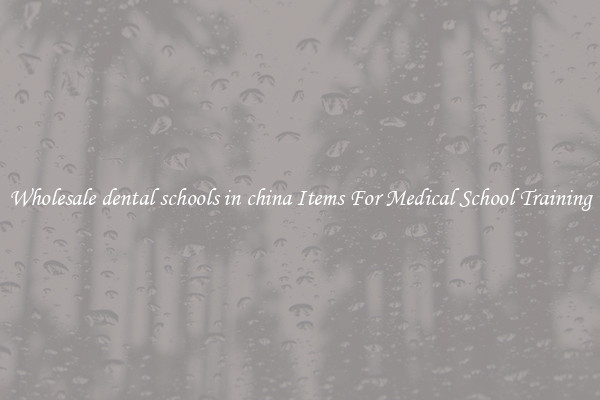Wholesale dental schools in china Items For Medical School Training