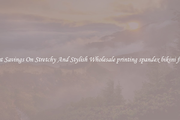 Great Savings On Stretchy And Stylish Wholesale printing spandex bikini fabric