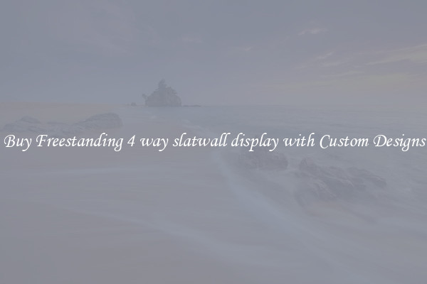 Buy Freestanding 4 way slatwall display with Custom Designs