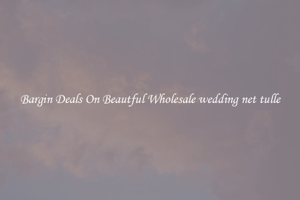 Bargin Deals On Beautful Wholesale wedding net tulle
