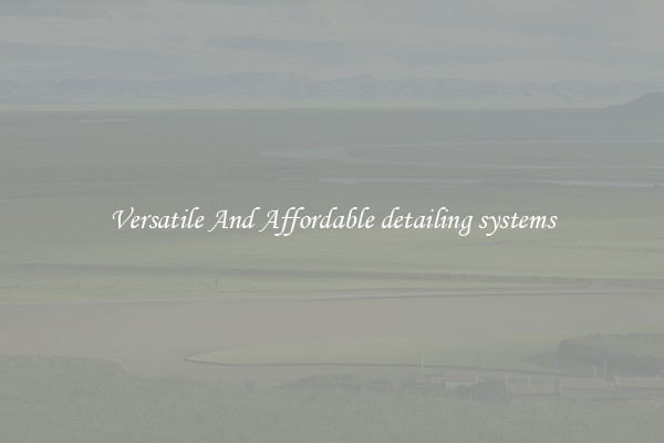 Versatile And Affordable detailing systems