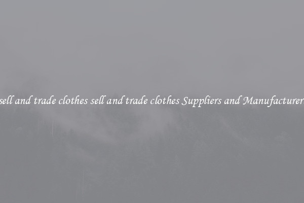 sell and trade clothes sell and trade clothes Suppliers and Manufacturers