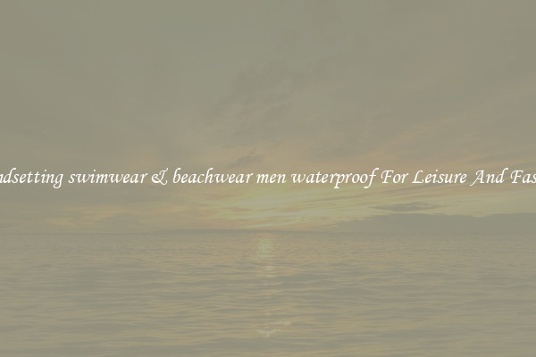 Trendsetting swimwear & beachwear men waterproof For Leisure And Fashion