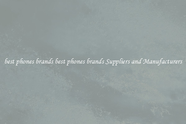 best phones brands best phones brands Suppliers and Manufacturers