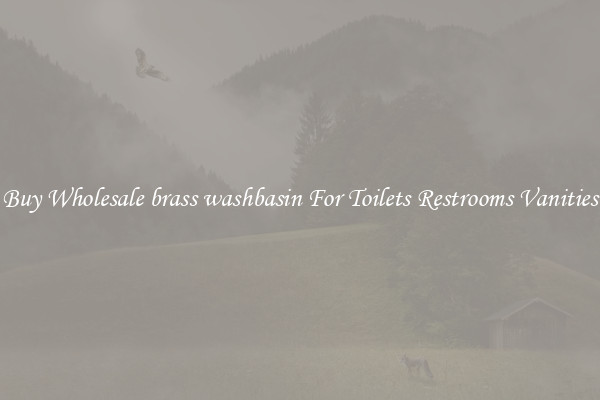 Buy Wholesale brass washbasin For Toilets Restrooms Vanities